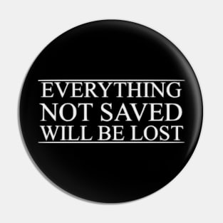 Everything not saved will be lost Pin