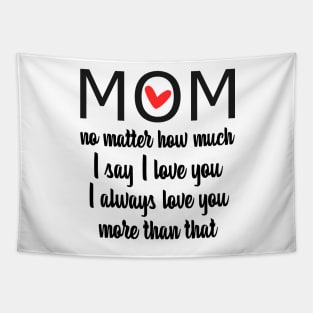I Love You Mom More than that - gift for mom Tapestry