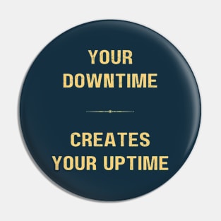 "DOWNTIME MAKES UPTIME" - Inspriational motivation work ethic quote Pin