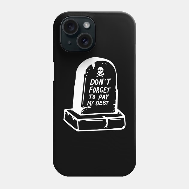 DEBT TIL I DIE Phone Case by TriciaRobinsonIllustration