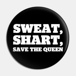 Sweat, Shart, Save The Queen Pin