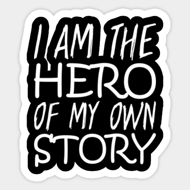 I Am The Hero Of My Own Story Hero Sticker Teepublic