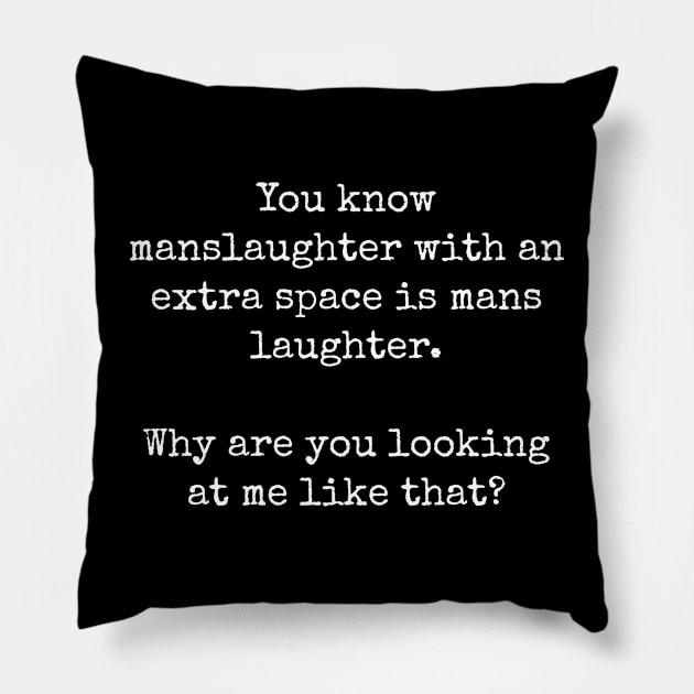 Manslaughter with an extra space is mans laughter. Pillow by Muzehack