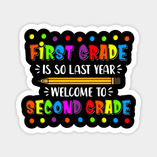 First Grade Is So Last Year Welcome To Second Grade Magnet