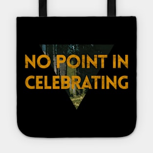 No Point Celebrating Tote