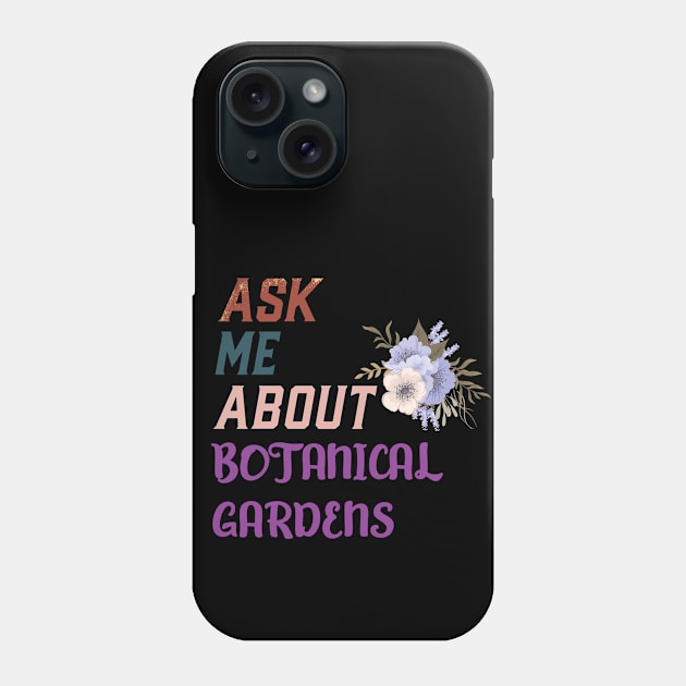 Ask Me About Botanical Gardens Phone Case by AutomaticSoul