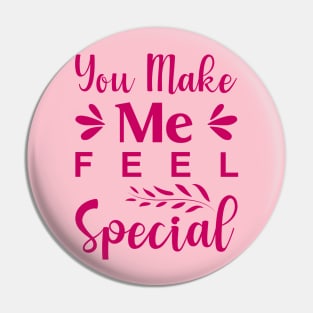 You Make Me Feel Special Pin