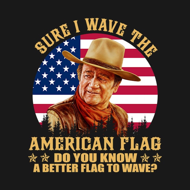 John Vintage Wayne sure I wave the american flag do you know a better flag to wave vintage by davidhedrick