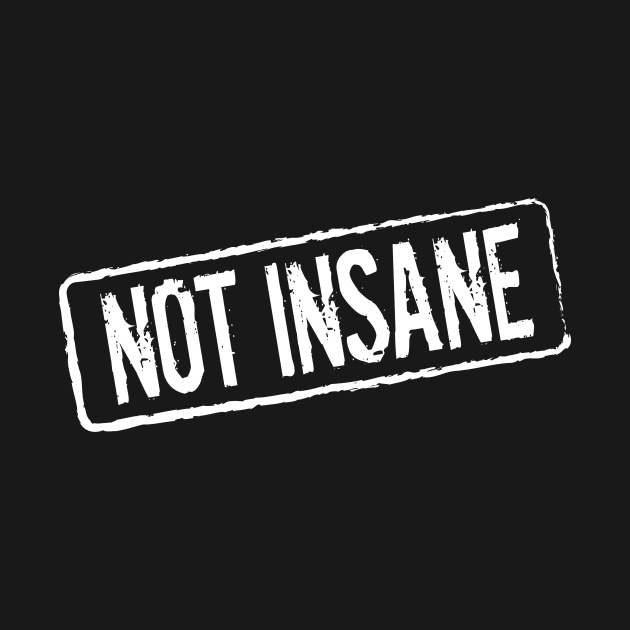 Not Insane by xenomorphicpress