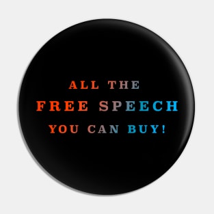 ALL THE FREE SPEECH YOU CAN BUY! Pin