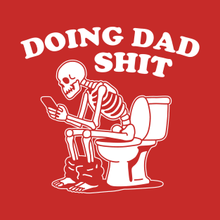 Doing Dad Shit Dad Joke Skeleton T-Shirt