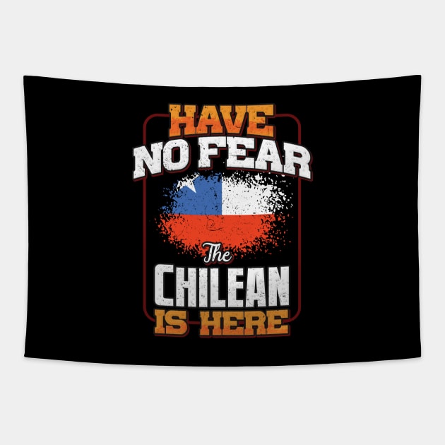 Chilean Flag  Have No Fear The Chilean Is Here - Gift for Chilean From Chile Tapestry by Country Flags