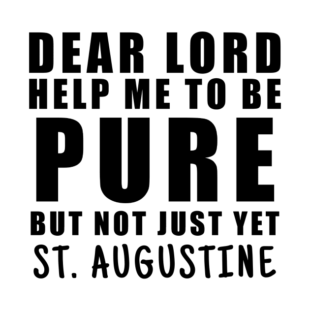 St. Augustine Help Me Be Pure But Not Yet by BubbleMench