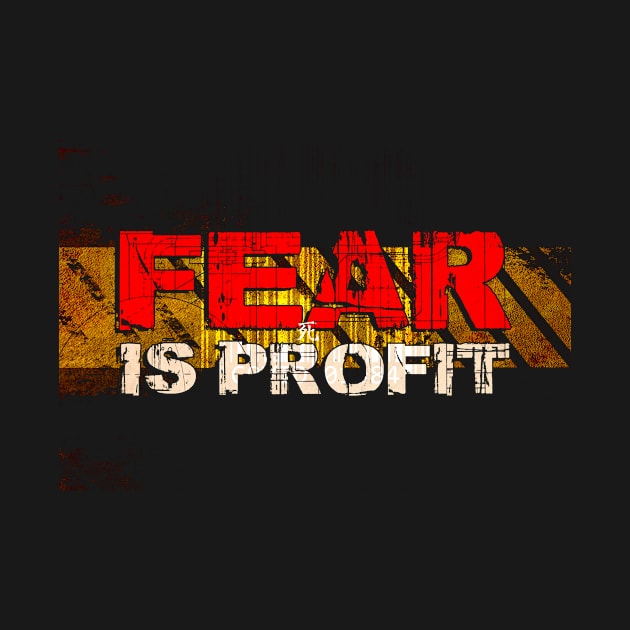 FEAR is PROFIT by Cultural Barbwire