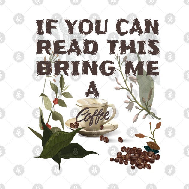 If you can read this bring me a coffee T-Shirts Brothers,Sisters,Fathers,Mothers If You Can Read This Bring Me Coffee Tshirt Funny Sarcastic Morning Cup Caffeine Tee by Meryarts