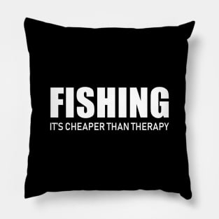 Fishing It's Cheaper Then Therapy Pillow