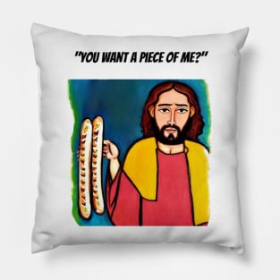 Jesus Meme: Funny you want a piece of me Pillow