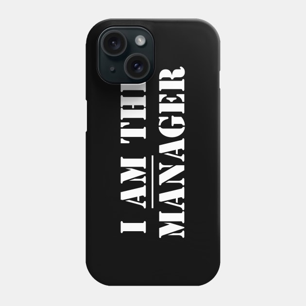 I AM the Manager Phone Case by NerdWordApparel