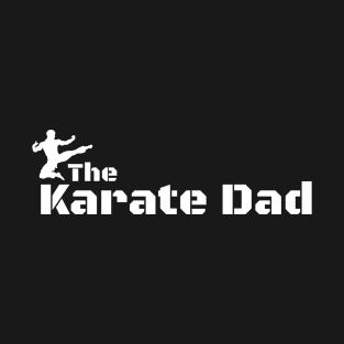 The Karate Dad - For the Fighter Dad Father Day T-Shirt