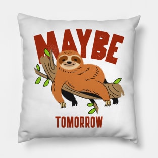 Maybe tomorrow, funny lazy sloth Pillow