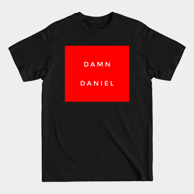 Disover Damn Daniel - Damn Daniel - T-Shirt