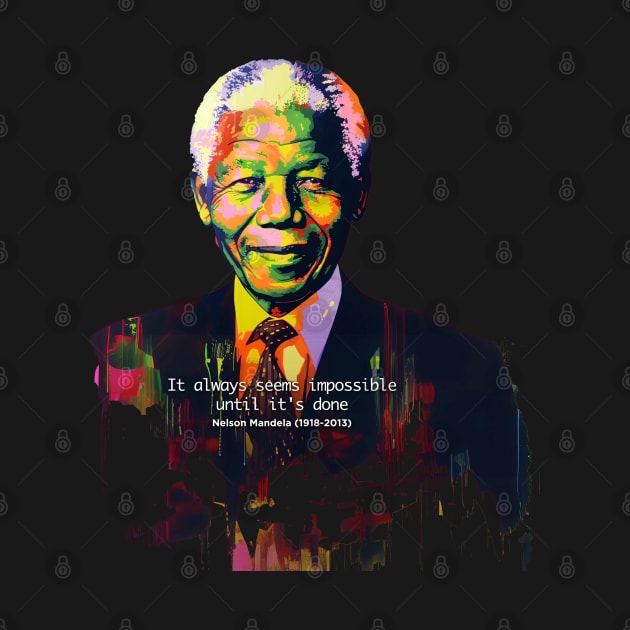 Black History Month: Nelson Mandela, "It always seems impossible until it's done." on a dark (Knocked Out) background by Puff Sumo