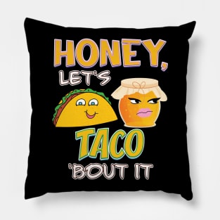 Honey, let's TACO 'bout it Pillow