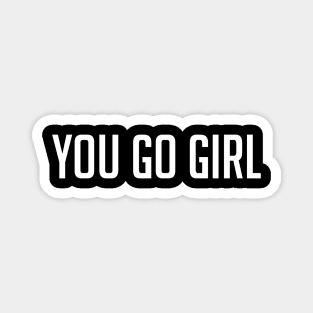 You go girl motivational quote design Magnet