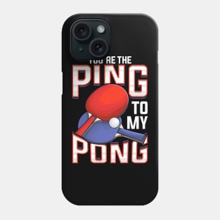 Funny You're The Ping To My Pong Table Tennis Phone Case