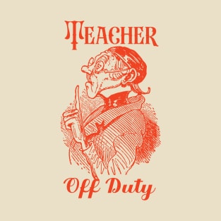 Teacher Off Duty T-Shirt