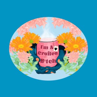 I'm A Craftea B*tch T-Shirt