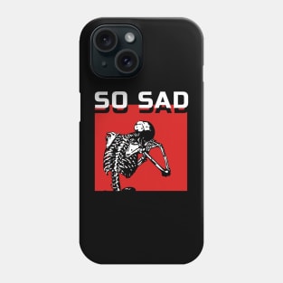 So Sad Phone Case