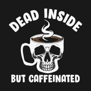 Dead Inside But Caffeinated Skull T-Shirt