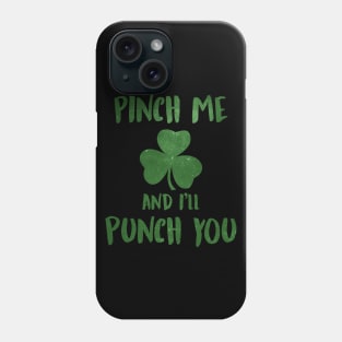 Pinch Me and I'll Punch You St. Patrick's Day Shamrock Phone Case