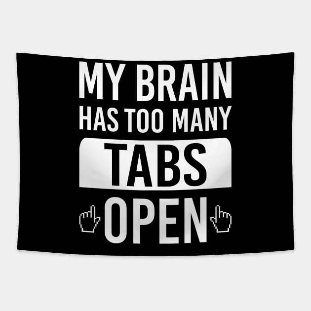 My Brain Has Too Many Tabs Open Funny Tech Computer Geek Internet Browser Tapestry by scribblejuice