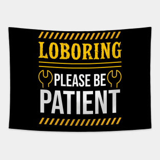 Laboring Please Be Patient Tapestry