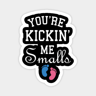 You're kicking me smalls pregnancy Magnet