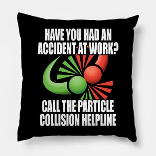 Have you had an accident at work? Call the particle collision helpline. Pillow