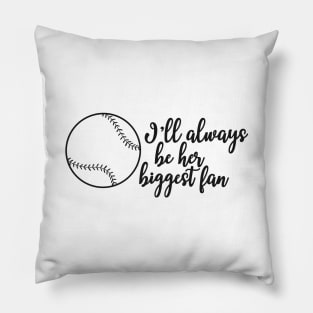 Softball Fan - I'll always be her biggest fan Pillow