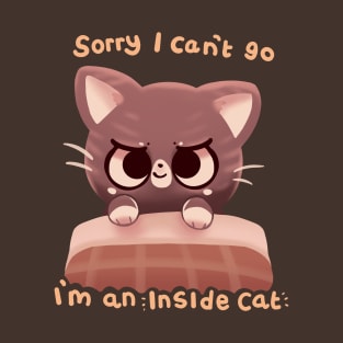 Can't Go I'm an Inside Cat T-Shirt