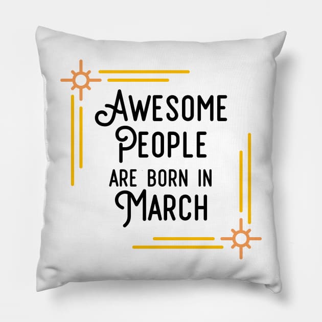 Awesome People Are Born In March (Black Text, Framed) Pillow by inotyler