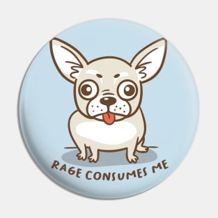 rage consumes the chihuahua Pin