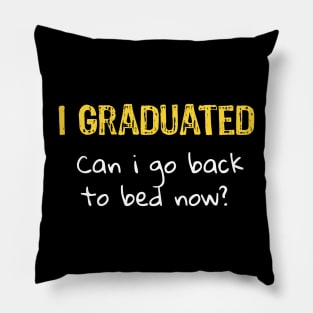 I Graduated can I go back to bed now Pillow