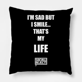 I'm Sad But I Smile... That's My Life (White) Pillow