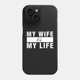 My Wife is My Life Phone Case