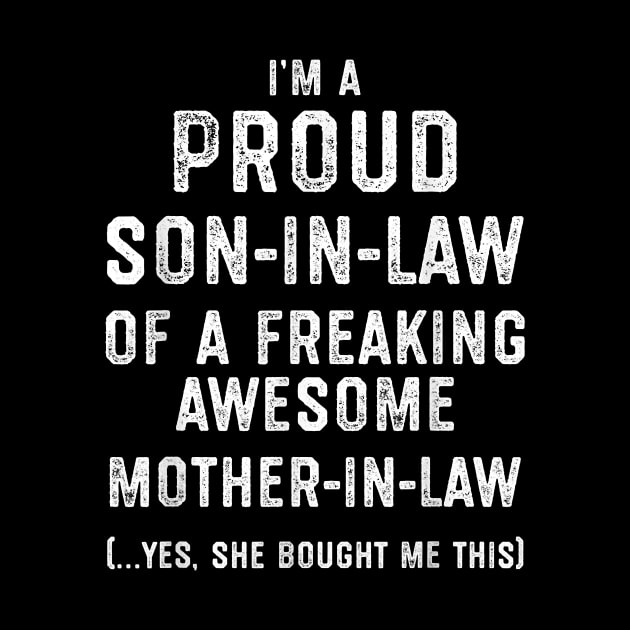 Mens Proud Son In Law Of A Freaking Awesome Mother In Law T-Shirt by tangyreporter