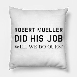 Mueller Did His Job Will We Do Ours Political Statement Pillow