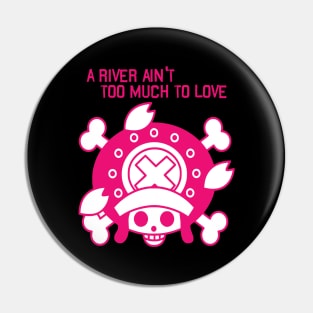 A River Ain't Too Much to Love Pin