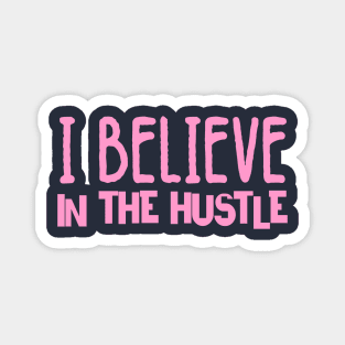 I believe in the hustle Magnet