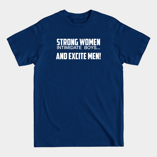 Strong Women Excite Men - Strong Woman - T-Shirt